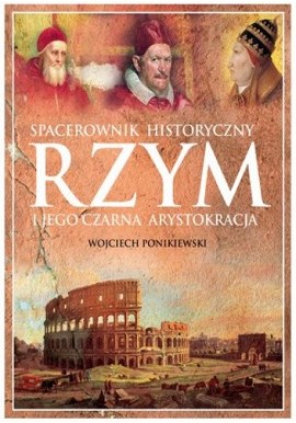 Spacerownik Historyczny Rzym i jego czarna arystokracja Wojciech Ponikiewski