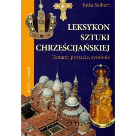 Leksykon Sztuki Chrześcijańskiej tematy, postacie, symbole Jutta Seibert