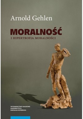 Moralność i hipertrofia moralności Arnold Gehlen