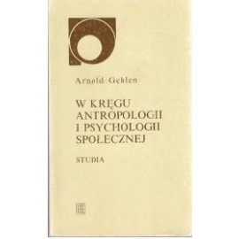 W kręgu antropologii i psychologii społecznej Studia Arnold Gehlen