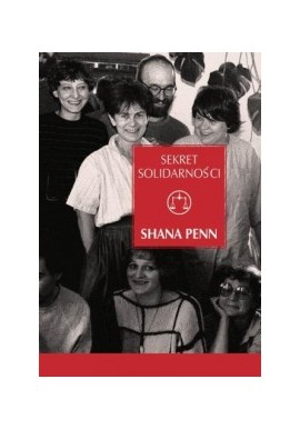 Sekret "Solidarności" Kobiety, które pokonały komunizm w Polsce Shana Penn