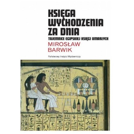Księga wychodzenia z dnia Tajemnice egipskiej Księgi Umarłych Mirosław Barwik Seria Ceram