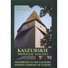 Kaszubskie drewniane kościoły Holzkirchen in der Kaschubei Wooden Churches of Kaszuby Andrzej Liszewski, Tadeusz Sadkowski