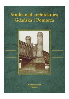 Studia nad architekturą Gdańska i Pomorza Andrzej Grzybkowski (red.)