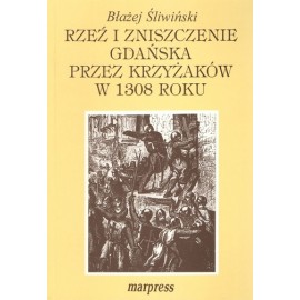 Rzeź i Zniszczenie Gdańska przez Krzyżaków w 1308 roku Błażej Śliwiński