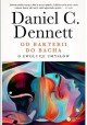 Od bakterii do Bacha. O ewolucji umysłów Daniel C. Dennett