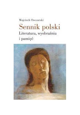 Sennik polski. Literatura, wyobraźnia i pamięć Wojciech Owczarski