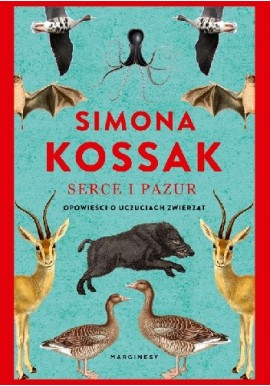 Serce i Pazur opowieści o uczuciach zwierząt Simona Kossak