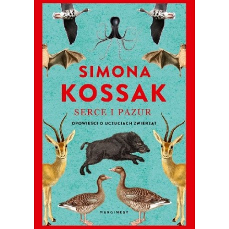 Serce i Pazur opowieści o uczuciach zwierząt Simona Kossak