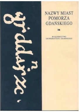 Nazwy Miast Pomorza Gdańskiego H. Górnowicz, Z. Brocki (red.)