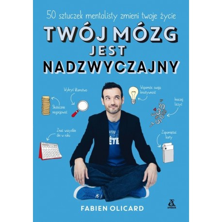 Twój Mózg jest Nadzwyczajny 50 sztuczek mentalisty zmieni twoje życie Fabien Olicard