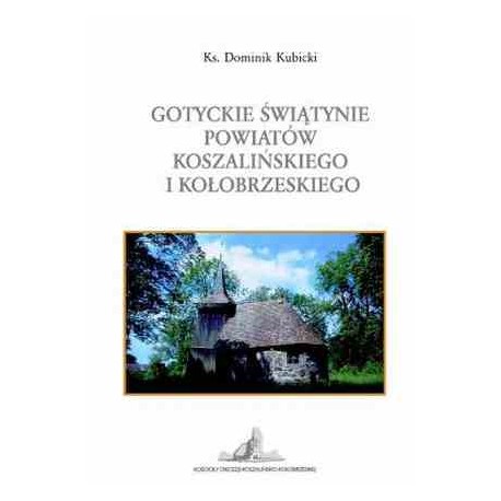 Gotyckie świątynie powiatów koszalińskiego i kołobrzeskiego Ks. Dominik Kubicki