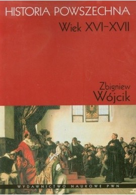 Historia powszechna Wiek XVI - XVII Zbigniew Wójcik