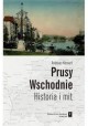 Prusy Wschodnie Historia i mit Andreas Kossert