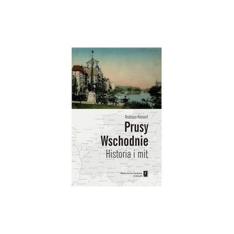 Prusy Wschodnie Historia i mit Andreas Kossert