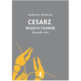 Cesarz wszech chorób Biografia raka Siddhartha Mukherjee