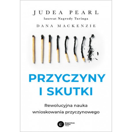 Przyczyny i skutki Rewolucyjna nauka wnioskowania przyczynowego Judea Pearl, Dana Mackenzie