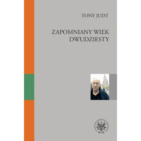 Zapomniany wiek dwudziesty Tony Judt