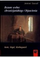 Rozum wobec chrześcijańskiego Objawienia Kant, Hegel, Kierkegaard Antoni Szwed