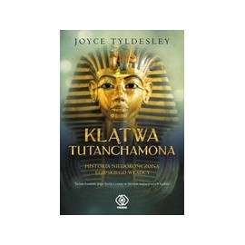 Klątwa Tutanchamona Niedokończona historia egipskiego władcy Joyce Tyldesley
