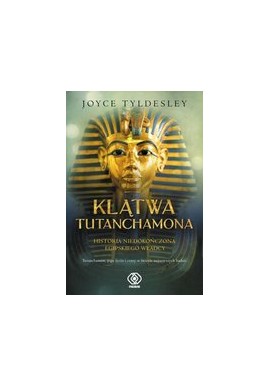 Klątwa Tutanchamona Niedokończona historia egipskiego władcy Joyce Tyldesley