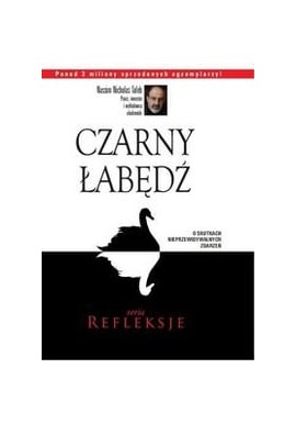 Czarny łabędź O skutkach nieprzewidywalnych zdarzeń Nassim Nicholas Taleb Seria Refleksje