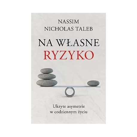 Na własne ryzyko Ukryte asymetrie w codziennym życiu Nassim Nicholas Taleb