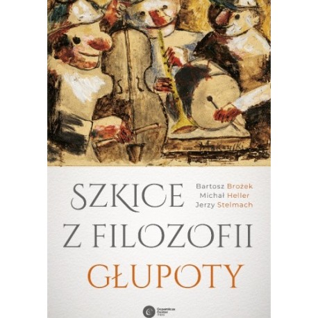 Szkice z filozofii głupoty Bartosz Brożek, Michał Heller, Jerzy Stelmach