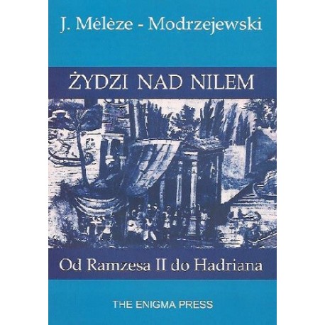 Żydzi nad Nilem Od Ramzesa II do Hadriana J. Meleze - Modrzejewski