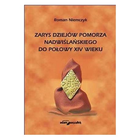 Zarys dziejów Pomorza Nadwiślańskiego do połowy XIV wieku Roman Niemczyk