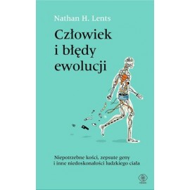 Człowiek i błędy ewolucji Nathan H. Lents