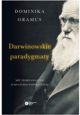 Darwinowskie paradygmaty Mit teorii ewolucji w kulturze współczesnej Dominika Oramus