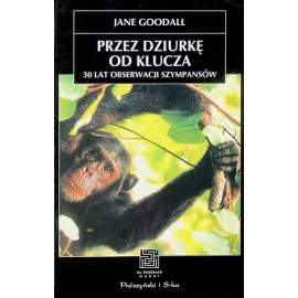 Przez dziurkę od klucza 30 lat obserwacji szympansów Jane Goodall