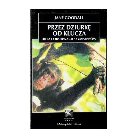 Przez dziurkę od klucza 30 lat obserwacji szympansów Jane Goodall