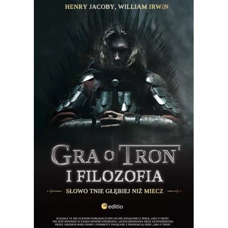 Gra o Tron i filozofia. Słowo tnie głębiej niż miecz Henry Jacoby, William Irwin