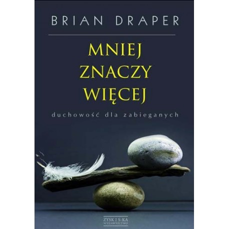 Mniej znaczy więcej duchowość dla zabieganych Brian Draper