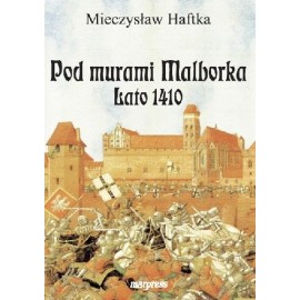 Pod murami Malborka Lato 1410 Mieczysław Haftka
