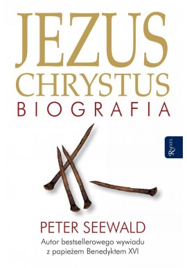Jezus Chrystus Biografia Peter Seewald