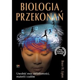 Biologia przekonań Uwolnić moc świadomości, materii i cudów Bruce H. Lipton