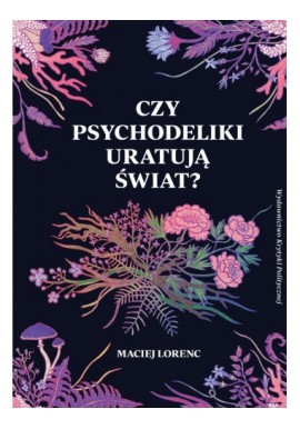 Czy psychodeliki uratują świat? Maciej Lorenc