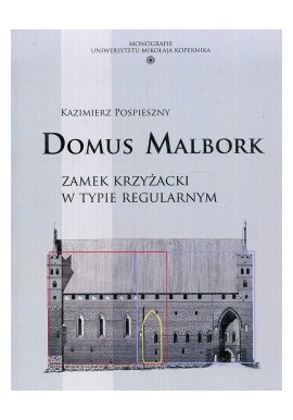 Domus Malbork Zamek Krzyżacki w typie regularnym K. Pospieszny