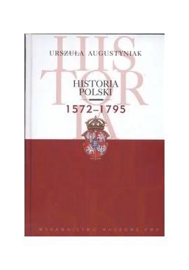 Historia Polski 1572 - 1795 Urszula Augustyniak