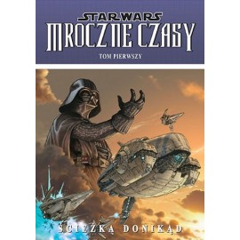 Star Wars Mroczne Czasy tom pierwszy Ścieżka Donikąd Mick Harrison