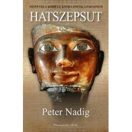 Hatszepsut Niezwykła kobieta która została Faraonem Peter Nadig