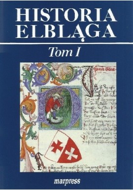 Historia Elbląga Tom I Stanisław Gierszewski, Andrzej Grotha (red.)