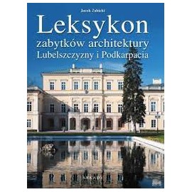 Leksykon zabytków architektury Lubelszczyzny i Podkarpacia Jacek Żabicki