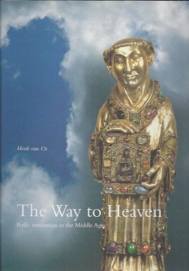 The Way to Heaven Relic veneration in the Middle Ages Henk van Os