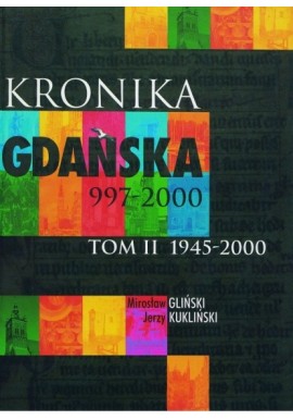 Kronika Gdańska 997-2000 Tom II 1945-2000 Mirosław Gliński, Jerzy Kukliński