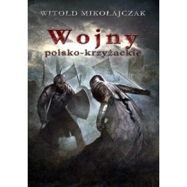 Wojny polsko-krzyzackie Witold Mikołajczak