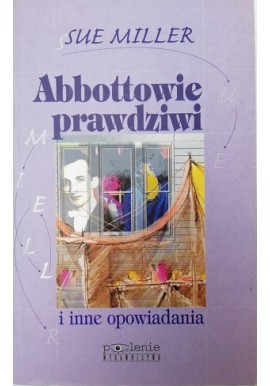 Abbottowie prawdziwi i inne opowiadania Sue Miller